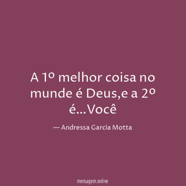 A 1º melhor coisa no munde é Deus