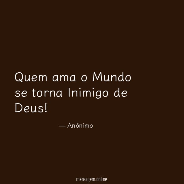 Quem ama o Mundo se torna Inimigo de Deus