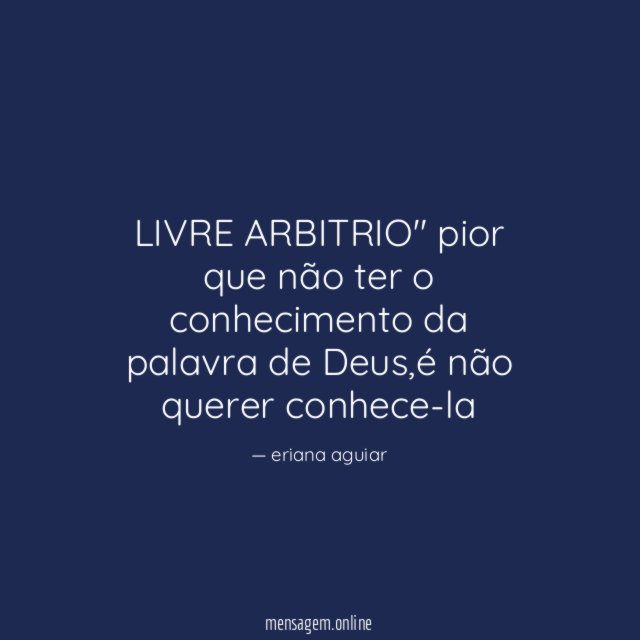 LIVRE ARBITRIO" pior que não ter o conhecimento da