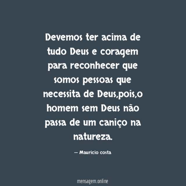 Devemos ter acima de tudo Deus e coragem