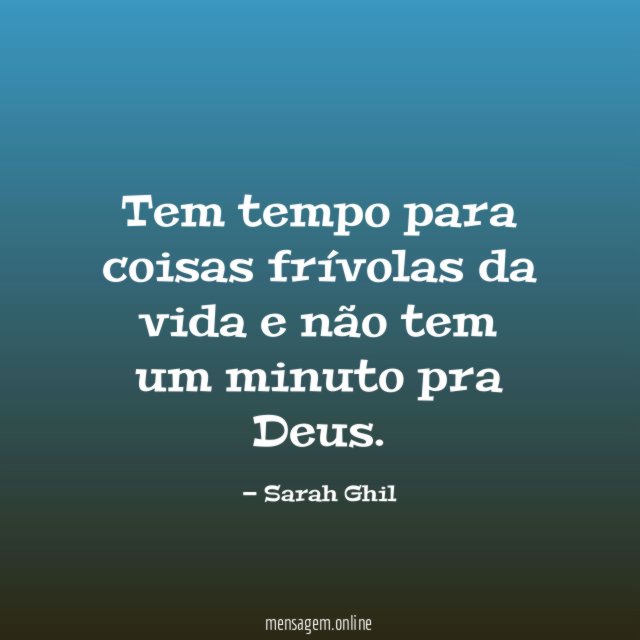 Tem tempo para coisas frívolas da vida