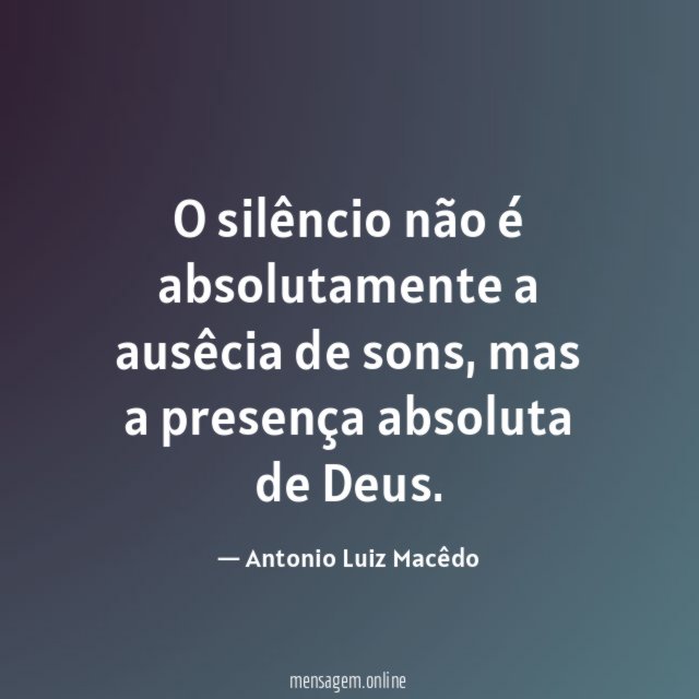 O silêncio não é absolutamente a ausêcia de sons