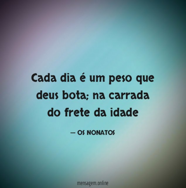 Cada dia é um peso que deus bota