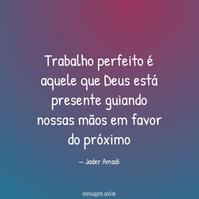 Trabalho perfeito é aquele que Deus está presente