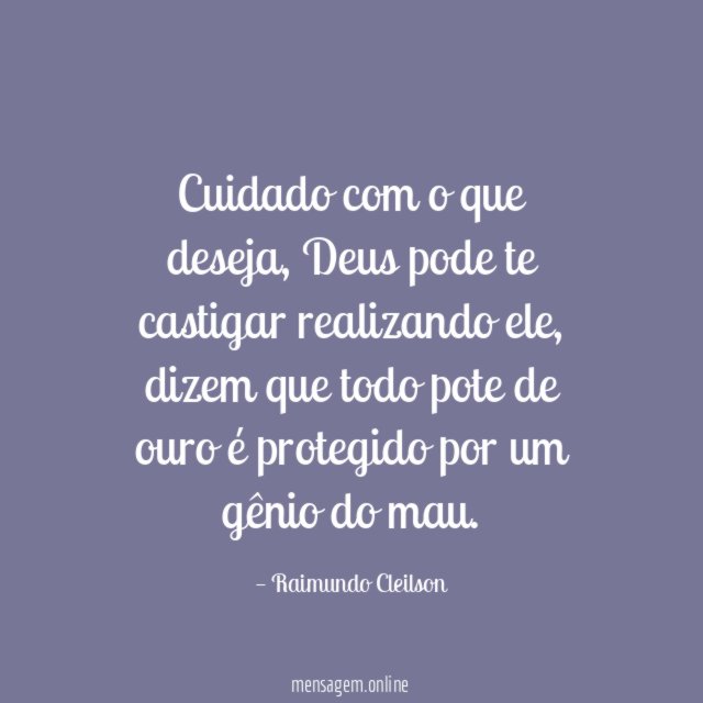 Cuidado com o que deseja