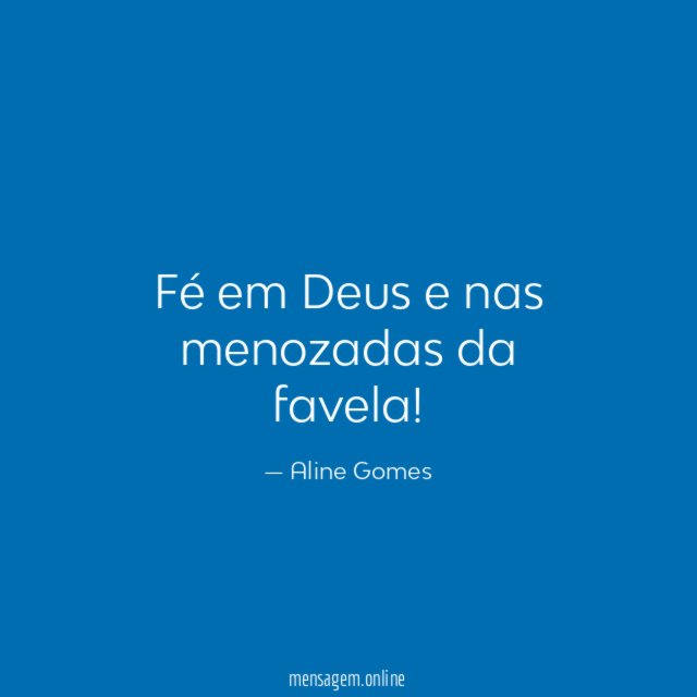 Fé em Deus e nas menozadas da favela
