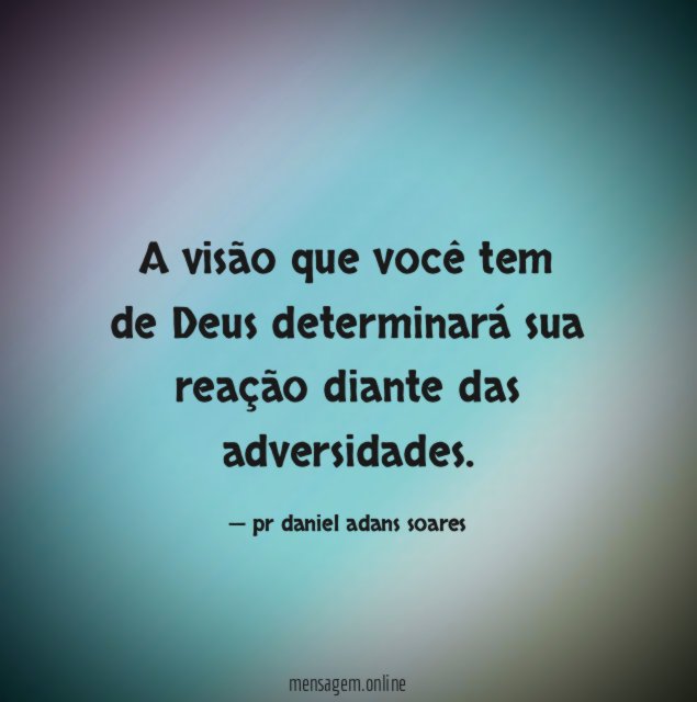 A visão que você tem de Deus determinará
