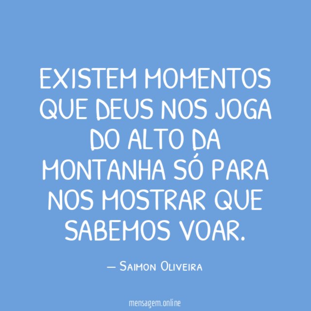 Existem momentos que Deus nos joga do alto
