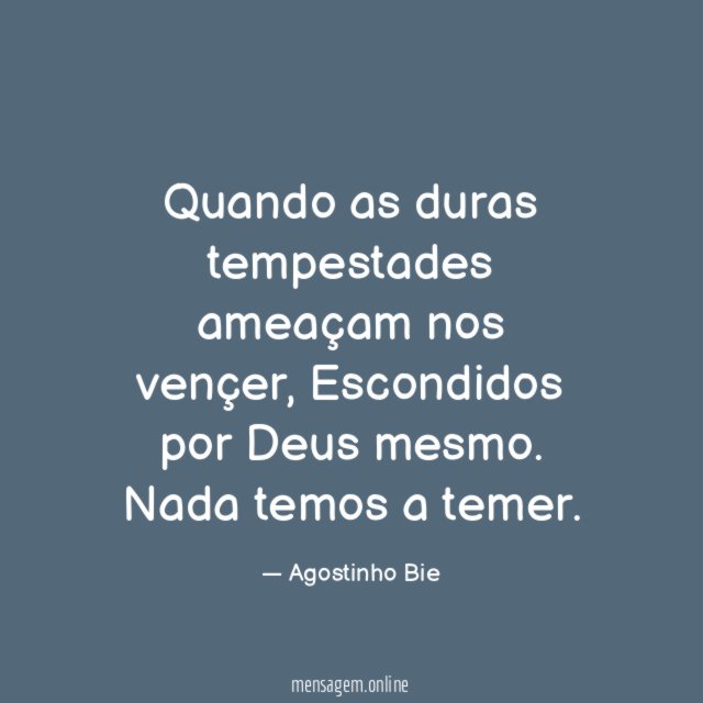 Quando as duras tempestades ameaçam nos vençer