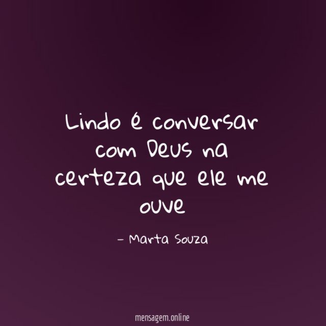 Lindo é conversar com Deus na certeza que ele me ouve
