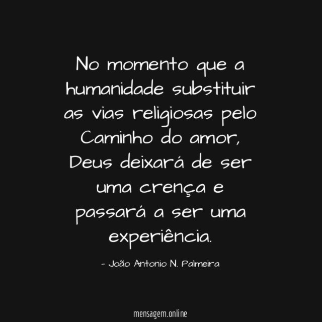 No momento que a humanidade substituir as vias