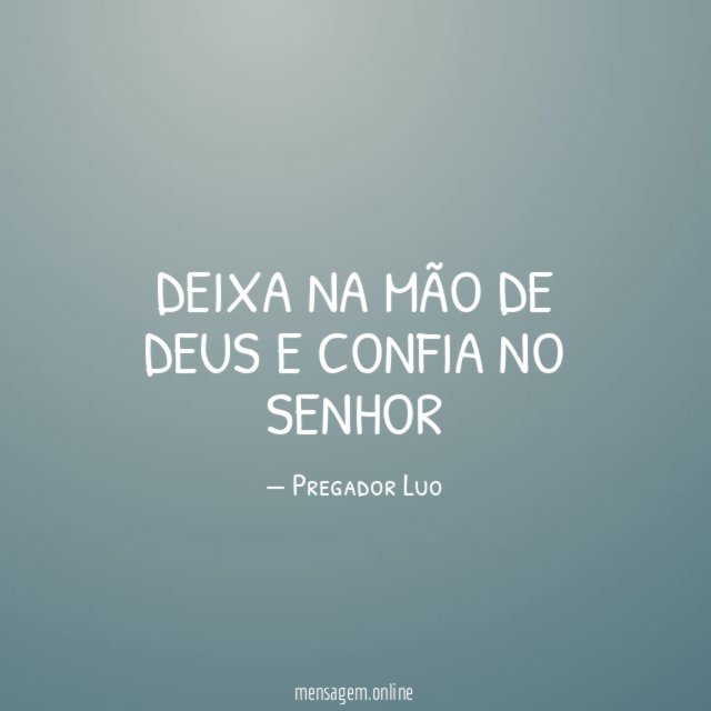 Deixa na mão de Deus E confia no Senhor"