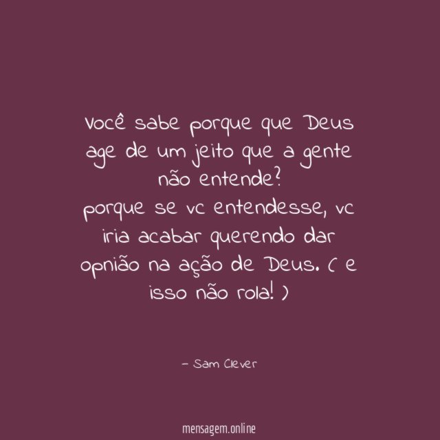 Você sabe porque que Deus age de um jeito que a gente não entende?