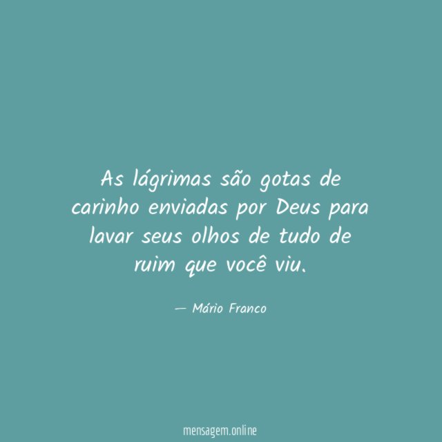 As lágrimas são gotas de carinho enviadas por