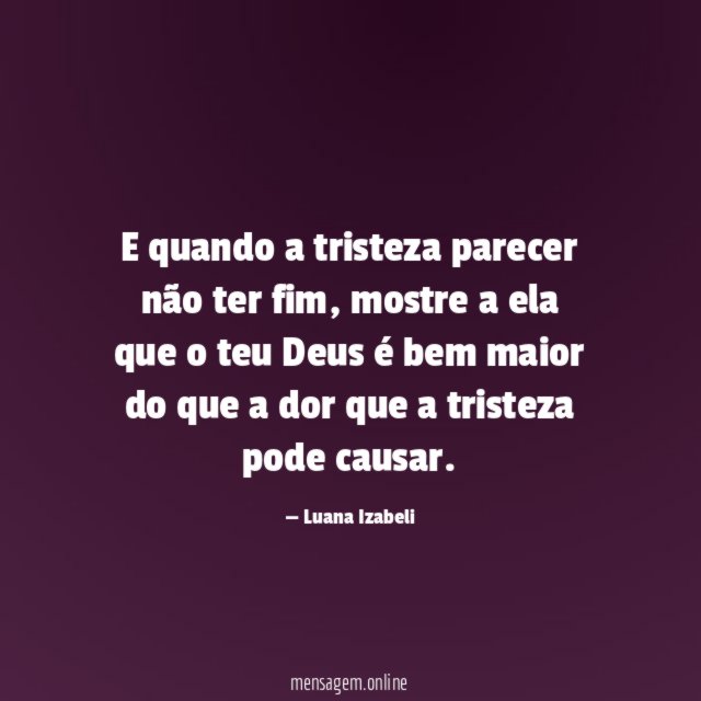 E quando a tristeza parecer não ter fim
