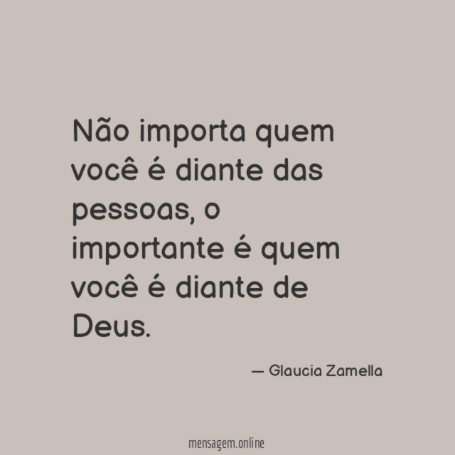Não importa quem você é diante das pessoas