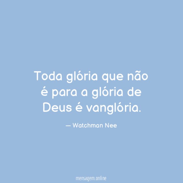 Toda glória que não é para a glória