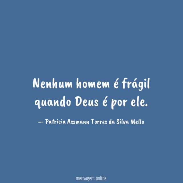 Nenhum homem é frágil quando Deus é por ele