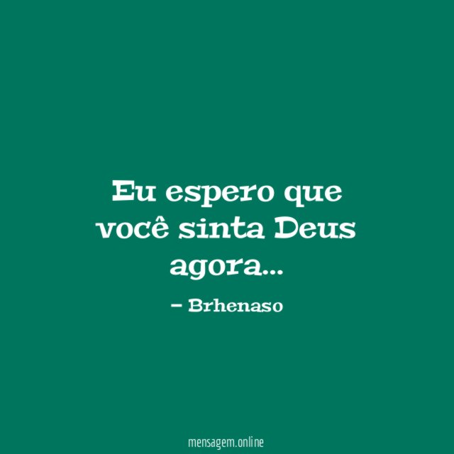 Eu espero que você sinta Deus agora