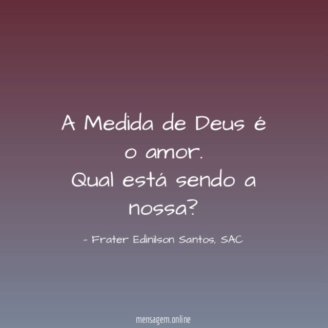 A Medida de Deus é o amor