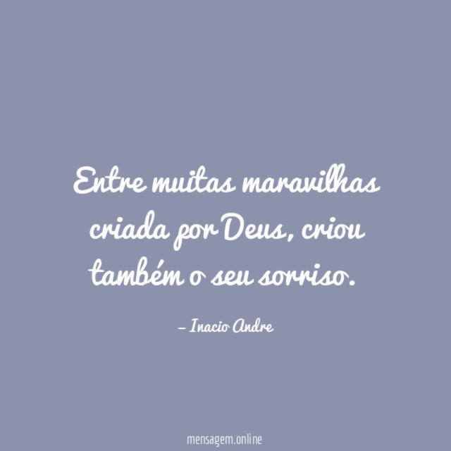Entre muitas maravilhas criada por Deus