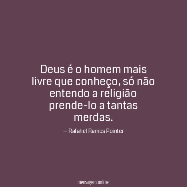 Deus é o homem mais livre que conheço