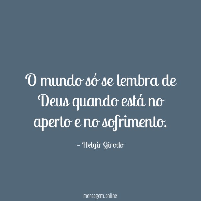 O mundo só se lembra de Deus quando