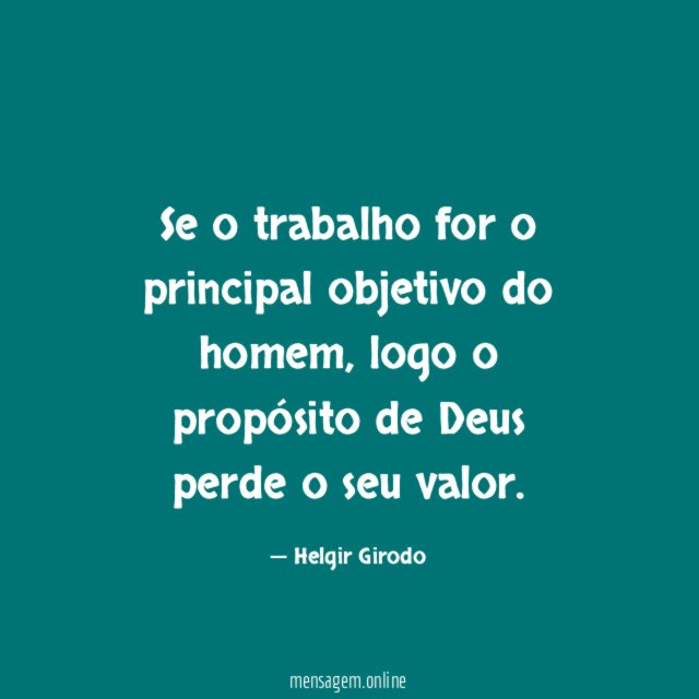Se o trabalho for o principal objetivo do homem