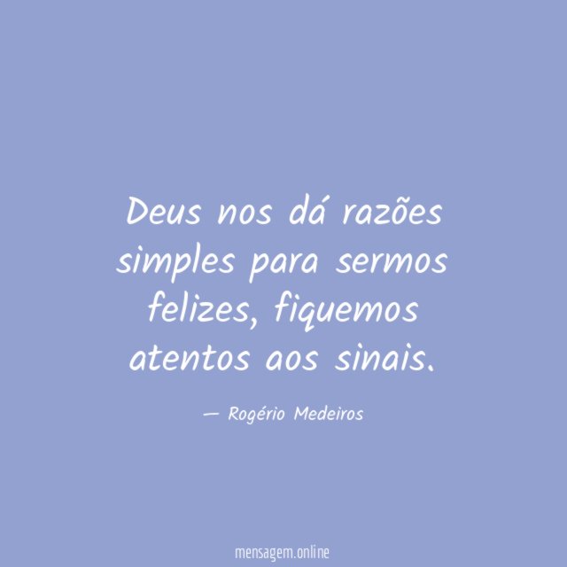 Deus nos dá razões simples para sermos felizes