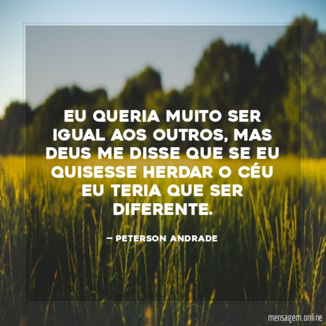Eu queria muito ser igual aos outros