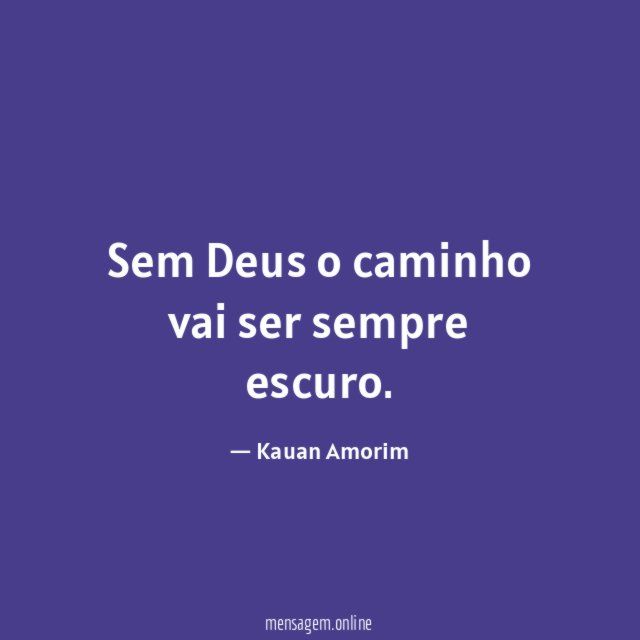 Sem Deus o caminho vai ser sempre escuro