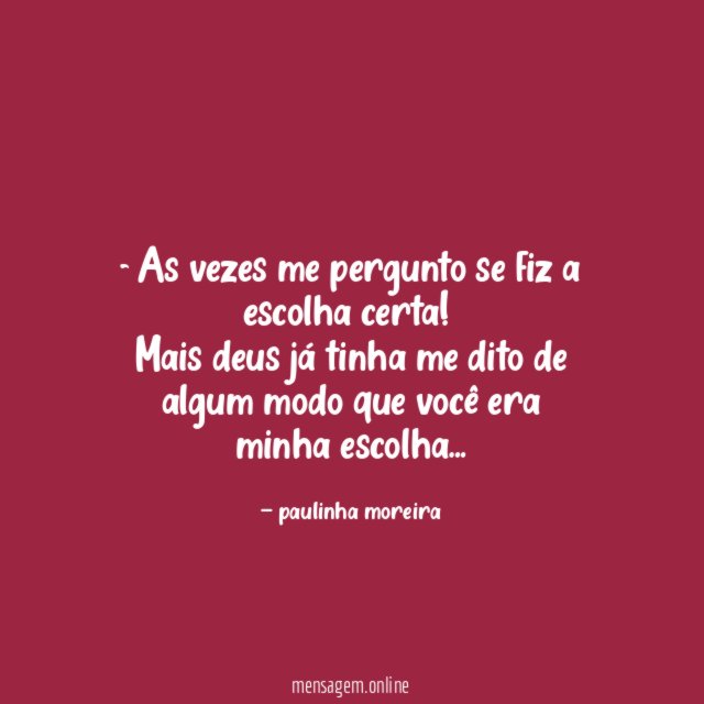 As vezes me pergunto se fiz a escolha certa