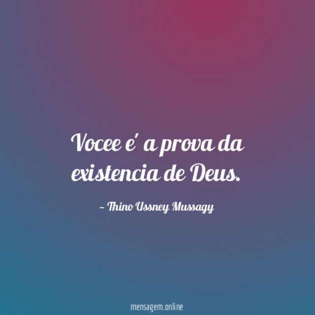 Vocee e' a prova da existencia de Deus