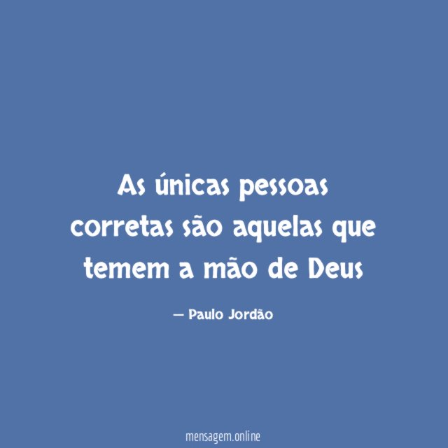 As únicas pessoas corretas são aquelas que temem