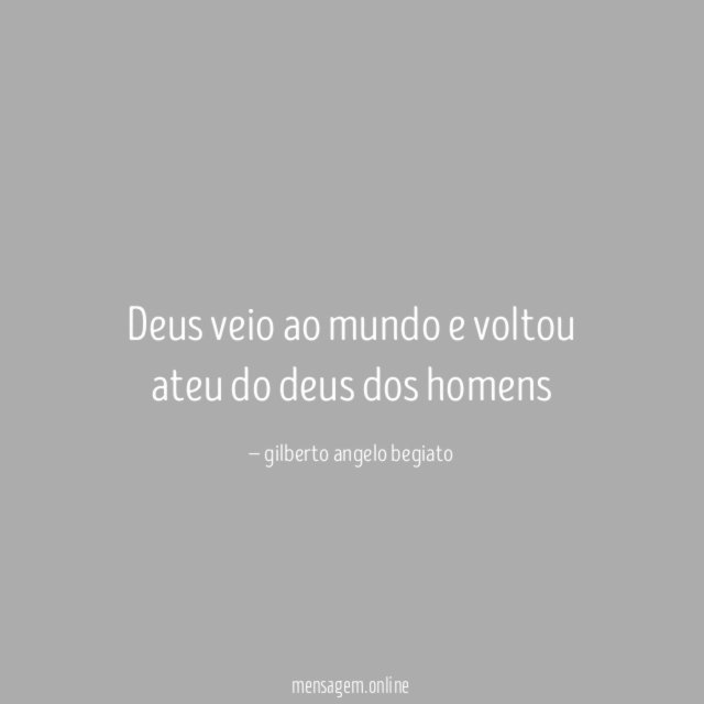Deus veio ao mundo e voltou ateu do deus dos homens