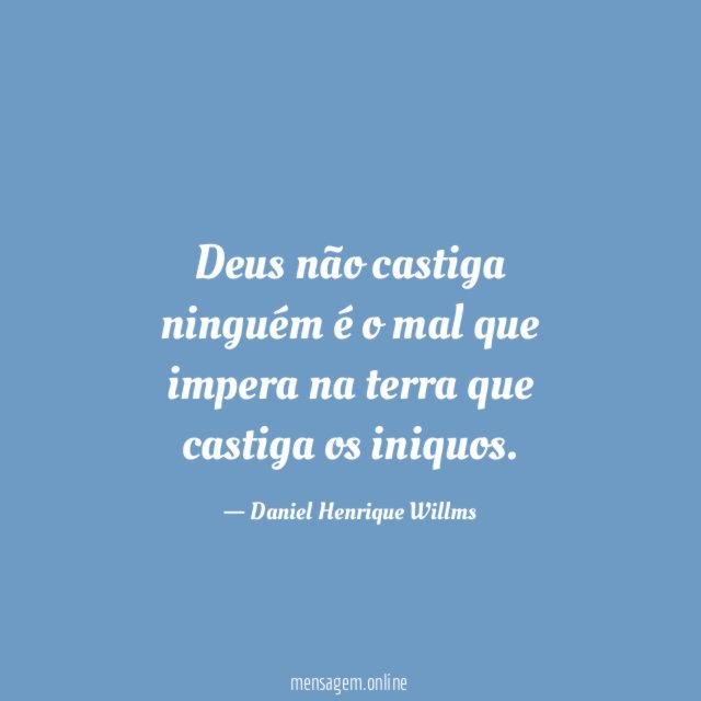 Deus não castiga ninguém é o mal que