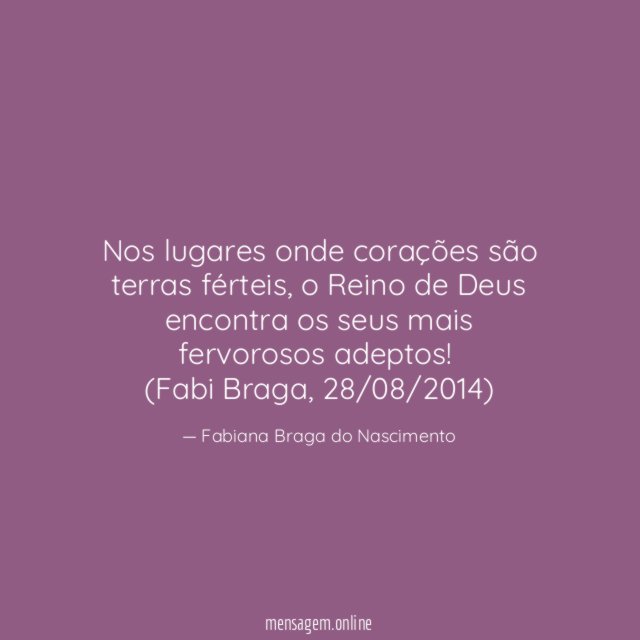 Nos lugares onde corações são terras férteis, o Reino de Deus encontra os seus mais fervorosos adeptos!