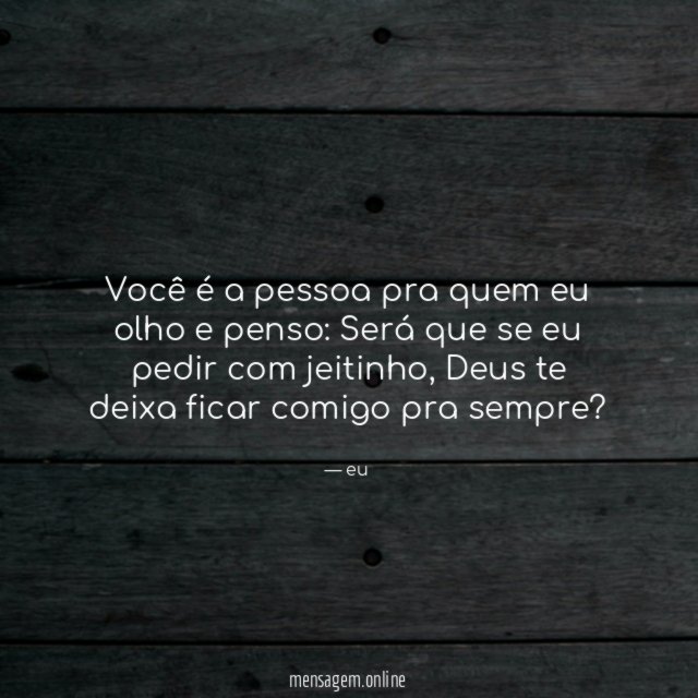 Você é a pessoa pra quem eu olho e penso