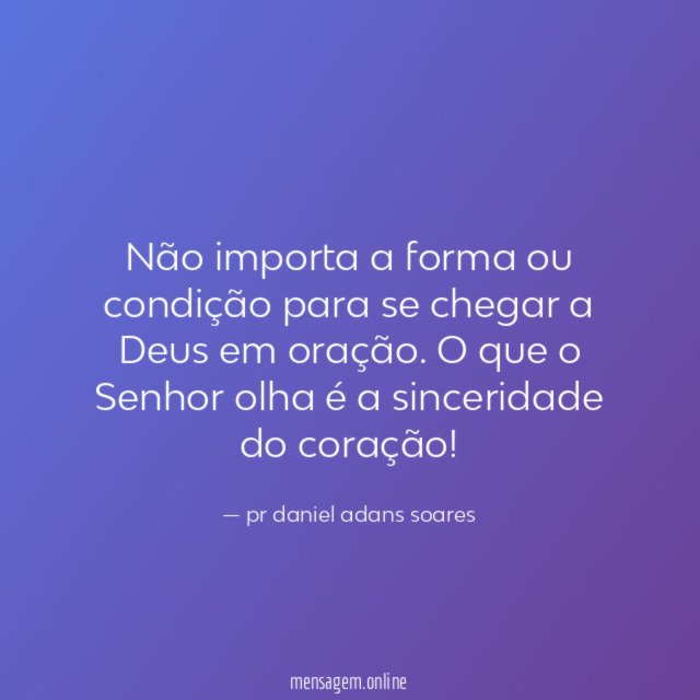 Não importa a forma ou condição para se