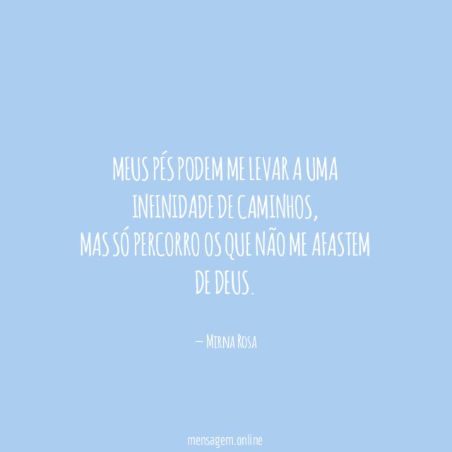 Meus pés podem me levar a uma infinidade de caminhos