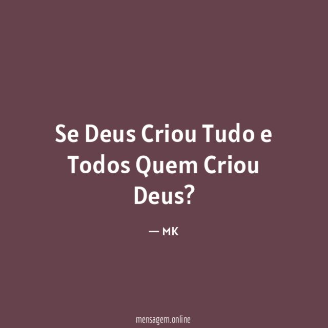 Se Deus Criou Tudo e Todos Quem Criou Deus