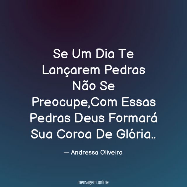 Se Um Dia Te Lançarem Pedras Não Se Preocupe