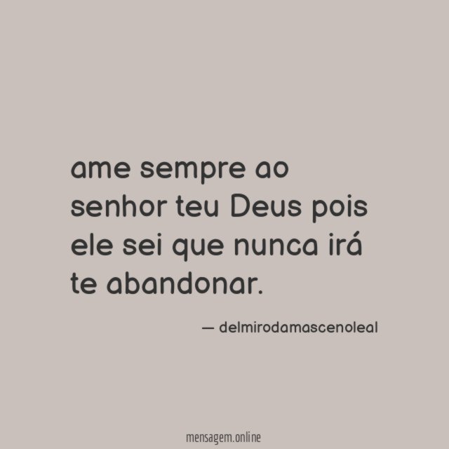 ame sempre ao senhor teu Deus pois ele