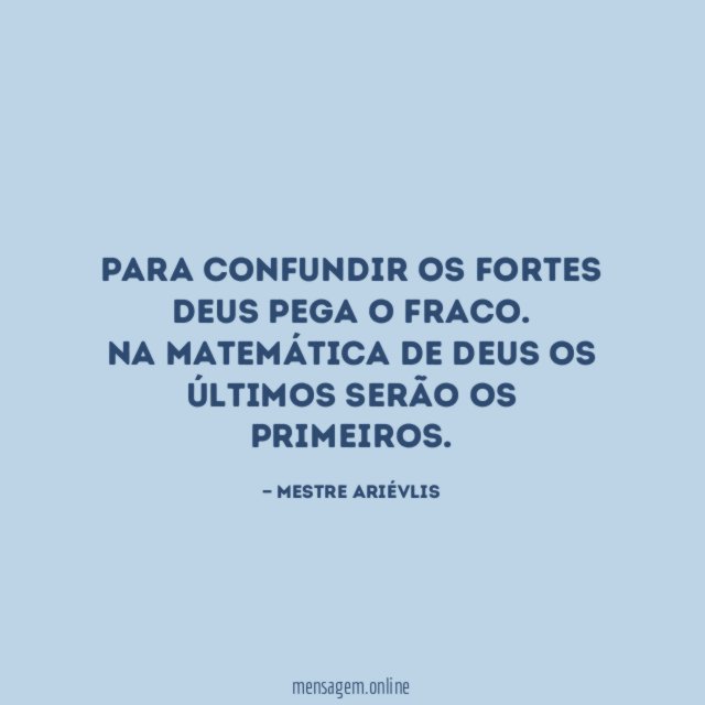 Para confundir os fortes Deus pega o fraco