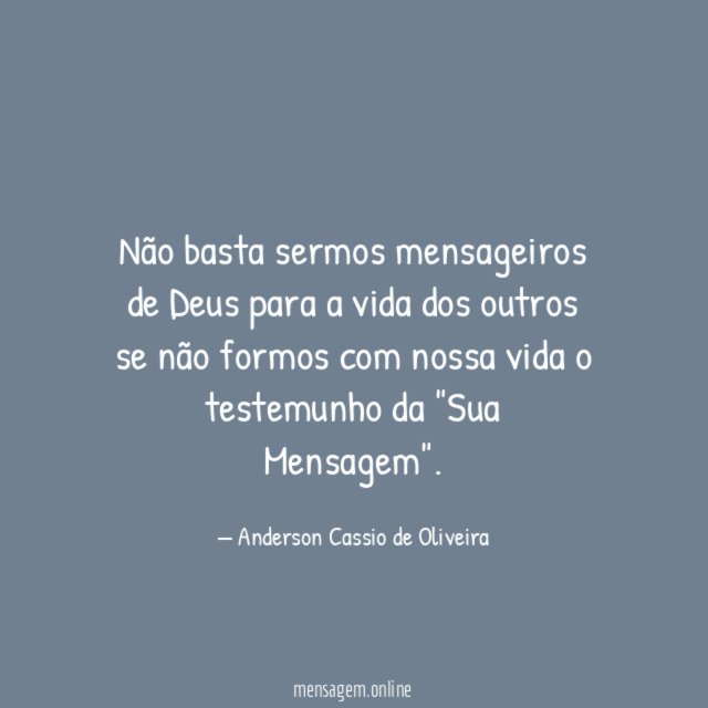 Não basta sermos mensageiros de Deus para a