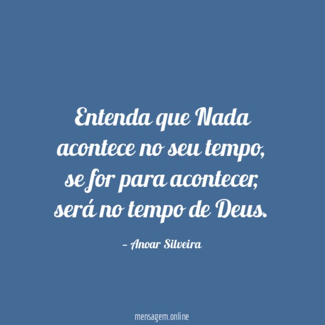 Entenda que Nada acontece no seu tempo
