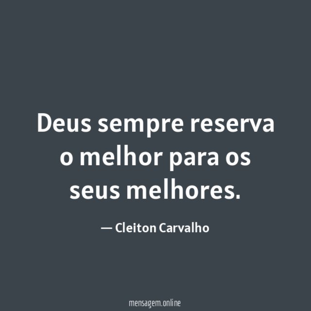 Deus sempre reserva o melhor para os seus melhores