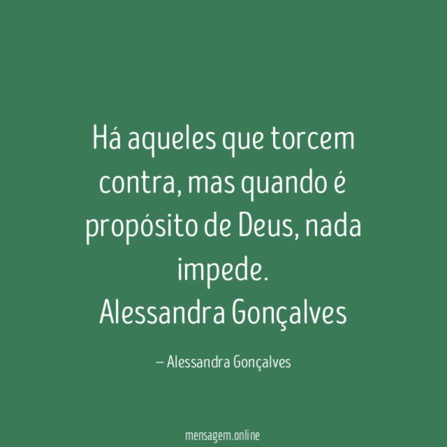 Há aqueles que torcem contra, mas quando é propósito de Deus, nada impede.