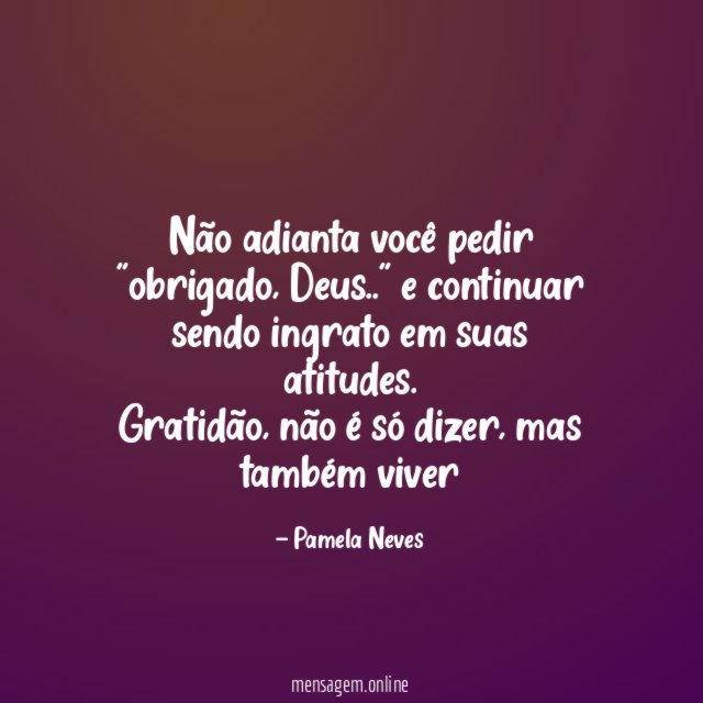 Não adianta você pedir "obrigado