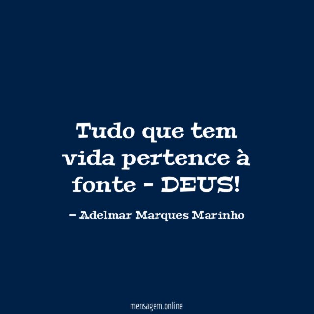 Tudo que tem vida pertence à fonte - DEUS
